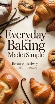 Everyday Baking Made Simple: Because It’s Always Time for Dessert by Daniel Jack
