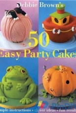Debbie Browns 50 Easy Party Cakes