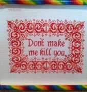"Dont make me kill you" Done!