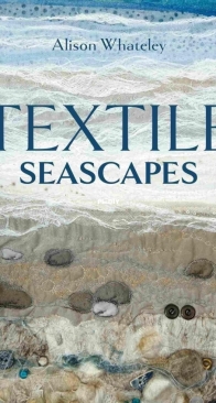 Textile Seascapes - Alison Whateley - 2024