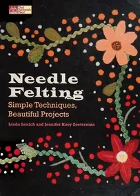 Needle Felting - Linda Lenich and Jennifer Kooy Zoeterman