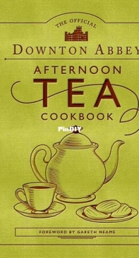 The Official Downton Abbey Afternoon Tea Cookbook