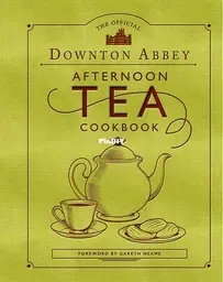 The Official Downton Abbey Afternoon Tea Cookbook