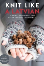 Knit Like a Latvian: 50 Knitting Patterns for a Fresh Take on Traditional Latvian Mittens by Ieva Ozolina