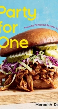Party for One: Perfectly Portioned Recipes Just for You by Meredith Dawson