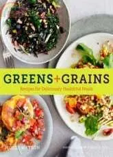 Greens+Grains: Recipes for Deliciously Healthful Meals