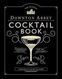 The Official Downton Abbey Cocktail Book