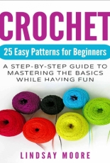 Crochet 25 Easy Patterns for Beginners - Lindsay Moore - 2019