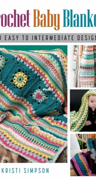 Kristi Simpson - Crochet Baby Blankets - 13 Easy to Intermediate Designs - 2023