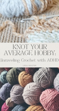 Lesli Keister - Knot Your Average Hobby - Unraveling Crochet with ADHD