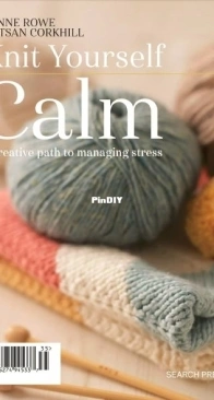 Knit Yourself Calm: A Creative Path to Managing Stress - Lynne Rowe and Betsan Corkhill - 2017