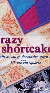 Crazy Shortcake -  Quilt As You Go  - Marguerita McManus