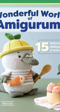 Fox Chapel Publishing - Wonderful World of Amigurumi - Khuc Cay - Hoàng Thị Ngọc Ánh - 2022