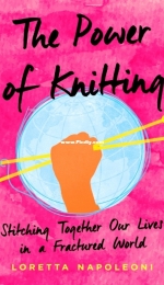 The Power of Knitting: Stitching Together Our Lives in a Fractured World by Loretta Napoleoni - 2020