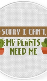 Daily Cross Stitch - Sorry I Can’t My Plants Need Me