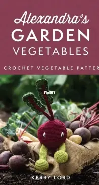 Alexandras Garden Vegetables - 30 Crochet Vegetable Patterns - Kerry Lord - 2023
