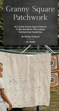 Granny Square Patchwork: 40 Crochet Granny Square Patterns to Mix and Match with Endless Patchworking Possibilities - Shelley Husband