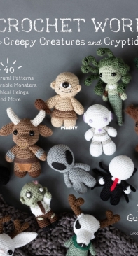 A Crochet World of Creepy Creatures and Cryptids - Rikki Gustafson