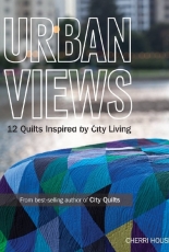 Urban Views - 12 Quilts Inspired by City Living by Cherri House