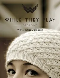 While They Play...Winter Knits Collection by Kalurah Hudson - Knit Picks 2012