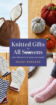 Knitted Gifts for All Seasons - Wendy Bernard