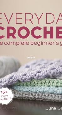 Everyday Crochet - The Complete Beginners Guide - June Gilbank
