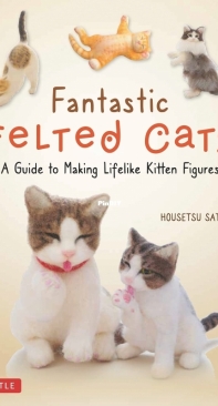 Fantastic Felted Cats - Housetsu Sato - 2021