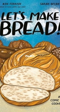 Let’s Make Bread!: A Comic Book Cookbook by Ken Forkish and Saray Becan