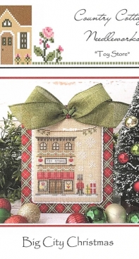 Country Cottage Needleworks CCN - Big City Christmas Part 3 - Toy Store PCS