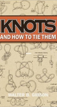Knots And How to Tie Them - Walter B Gibson 1993