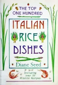 The Top One Hundred Italian Rice Dishes - Diane Seed