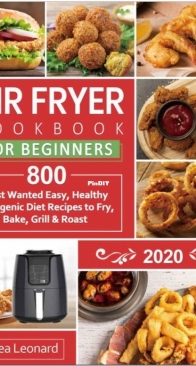 Air Fryer Cookbook for Beginners 2020 by Andrea Leonard