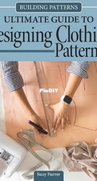 Building Patterns Ultimate Guide to Designing Clothing Patterns - Suzy Furrer - 2025
