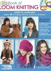 Leisure Arts 5604 Big Book of Loom Knitting by Kathy Norris 2012