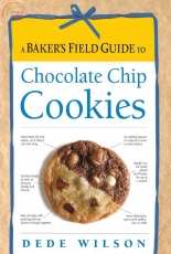 A Bakers Field Guide to Chocolate Chip Cookies - Dede Wilson