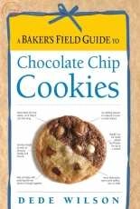 A Bakers Field Guide to Chocolate Chip Cookies - Dede Wilson