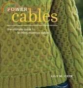 Interweave - Power Cables: The Ultimate Guide to Knitting Inventive Cables by Lily M. Chin 2010