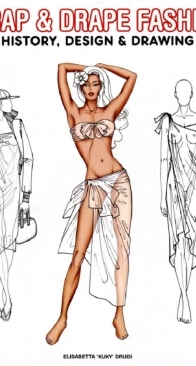 Wrap and Drape Fashion History, Design and Drawing - Elisabetta Kuky Drudi - 2007