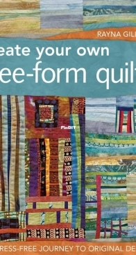 Create Your Own Free-Form Quilts - Rayna Gillman