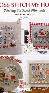 Cross Stitch My Home: Stitching the Sweet Moments by Tania Santarelli - 2022