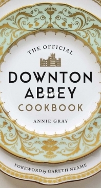 The Official Downton Abbey Cookbook by Annie Gray