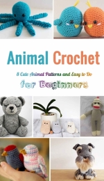 Animal Crochet: 8 Cute Animal Patterns and Easy to Do for Beginners by Michael Raneri