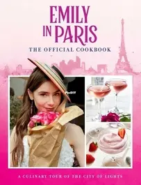 Emily in Paris - The Official Cookbook - Kim Laidlaw