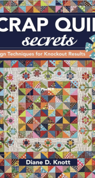 Scrap Quilt Secrets - Diane D. Knott - 2016