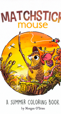Matchstick Mouse: A Summer Coloring Book - Morgan OBrien