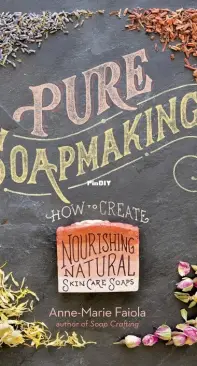 Pure Soapmaking - Anne-Marie Faiola - 2016