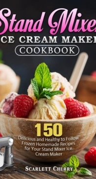 Stand Mixer Ice Cream Maker Recipes by Scarlett Cherry