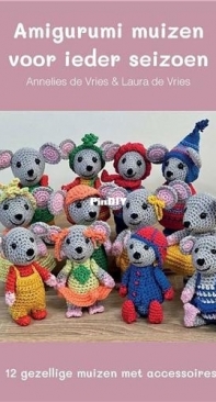 Annelies de Vries - Amigurumi a mouse for every season -Amigurumi muizen voor ieder seizoen - Dutch