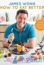 How to Eat Better by James Wong