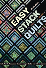 Easy Stack Quilts: Fast, Fun & Fabulous Kaleidoscope Quilts for Fabric Lovers by Paula Doyle